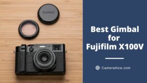 Best Gimbal for Fujifilm X100V
