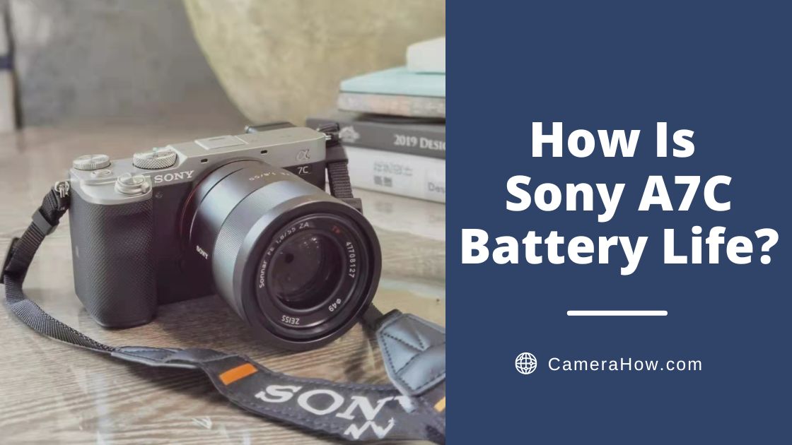 How Is Sony A7C Battery LIfe