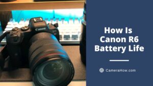 How is Canon R6 Battery Life