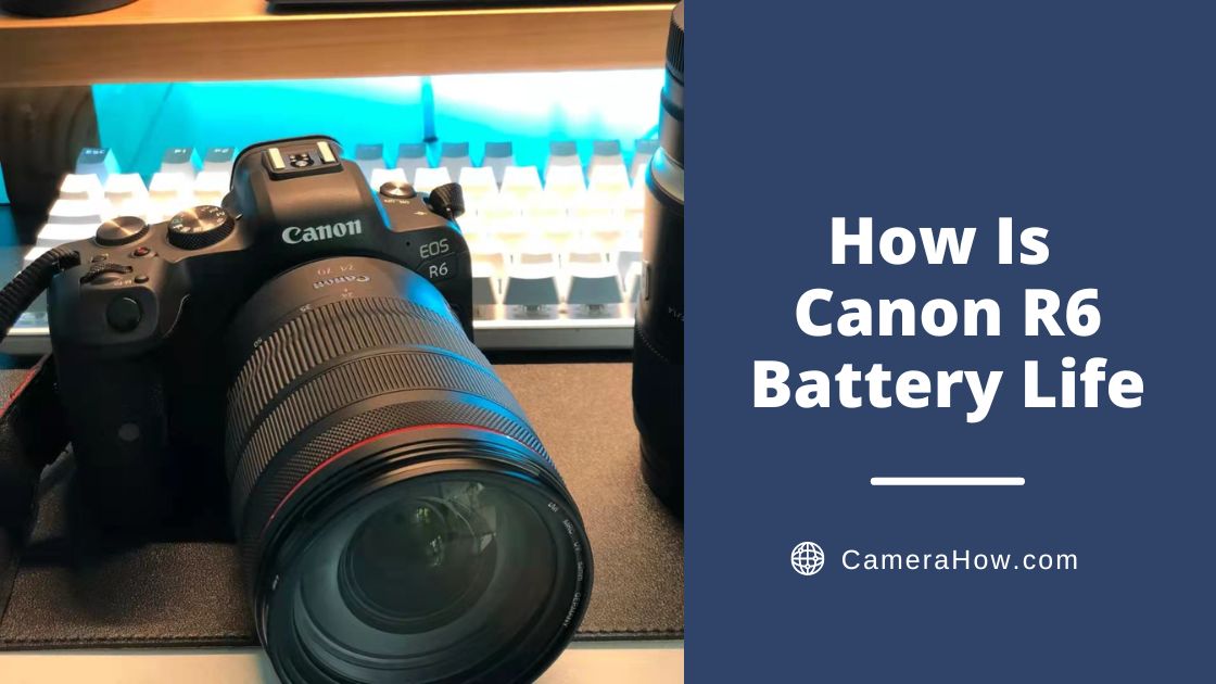 How is Canon R6 Battery Life