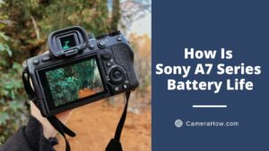 How Is Sony A7 Series Battery Life